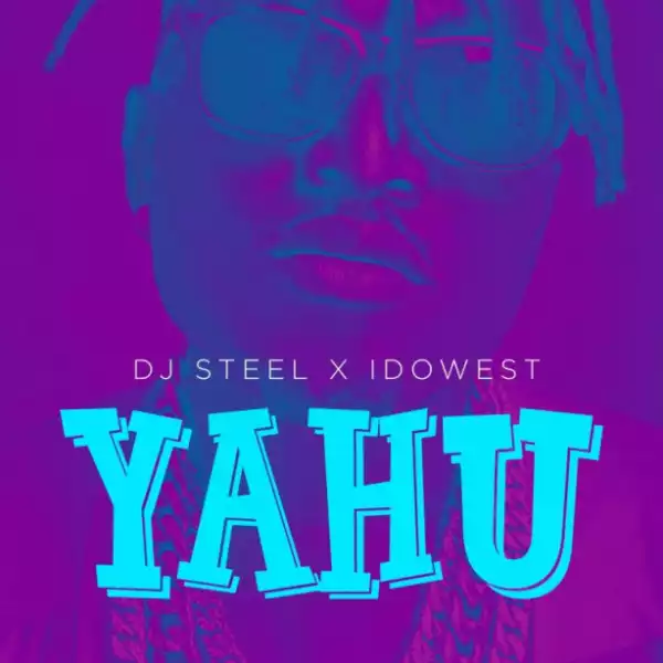 DJ Steel - Yahu ft. Idowest